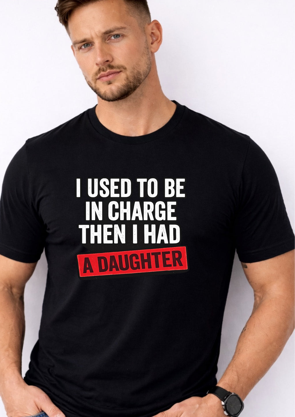 I Used To Be In Charge Then I Had A Daughter – Funny Dad Shirt | Gift for Girl Dads