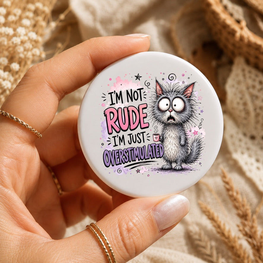 I'm Not Rude, I'm Just Overstimulated Badge | Funny Neurodiversity Pin Badge | Autism Acceptance Button Badge | Cute Cat Badge