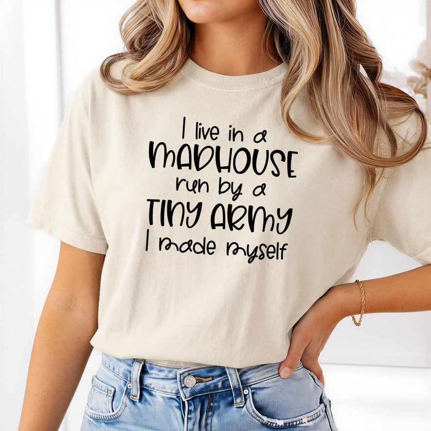 I Live in a Madhouse Run by a Tiny Army I Made Myself T-Shirt | Funny Mum Shirt | Parenting Graphic Tee | Mother's Day Gift | Mum Life T-Shirt