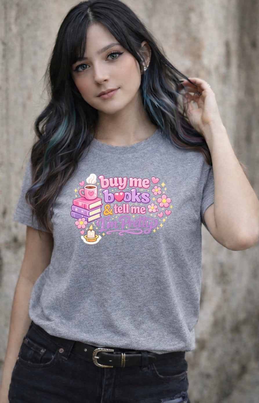 Buy Me Books & Tell Me I’m Pretty T-Shirt – Cute Book Lover Aesthetic Unisex Tee | Cozy Reader Shirt