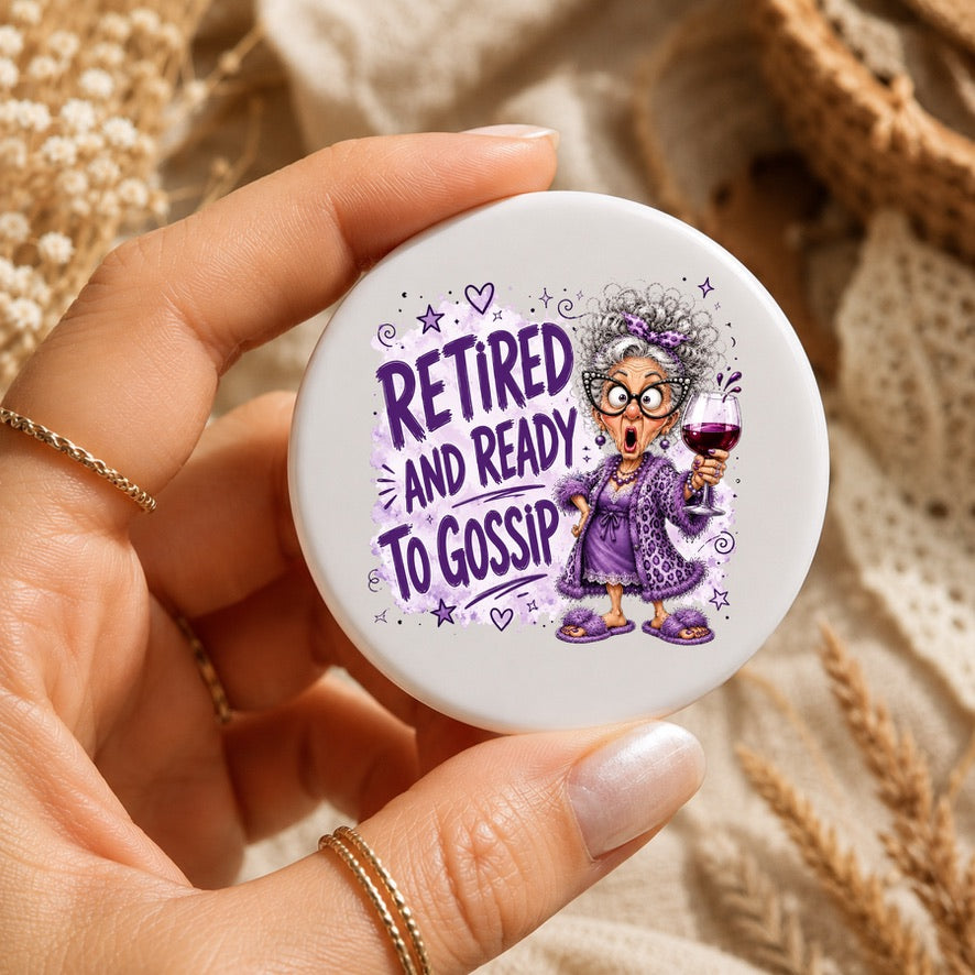 Retired and Ready to Gossip Badge | Funny Retirement Pin Badge | Novelty Retirement Gift | Funny Granny Button Badge | Wine Lover Badge