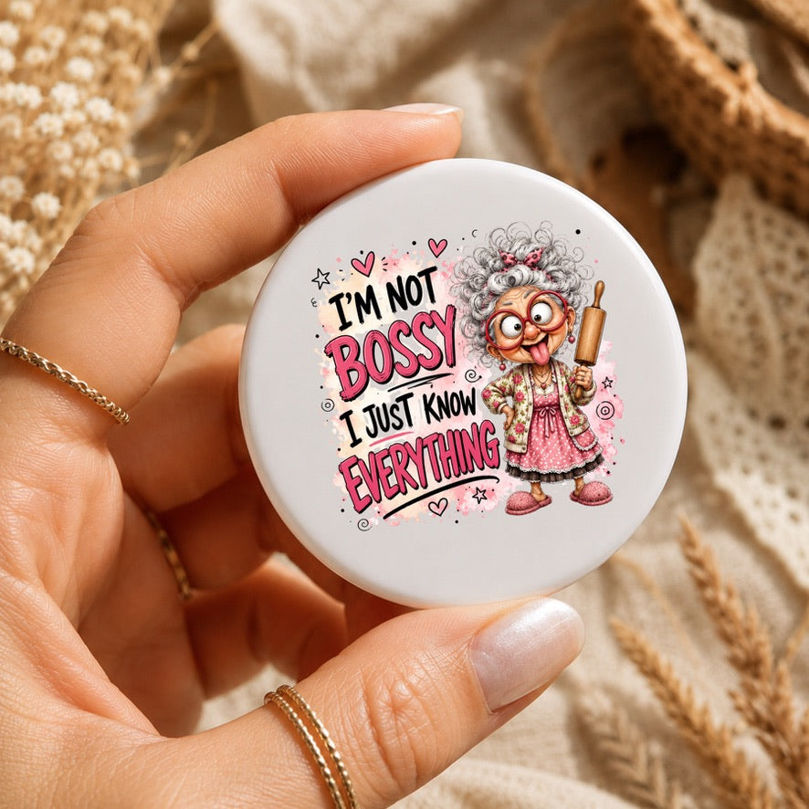 I'm Not Bossy, I Just Know Everything Badge | Funny Granny Pin Badge | Novelty Button Badge | Sarcastic Gift for Mum, Nan & Friends