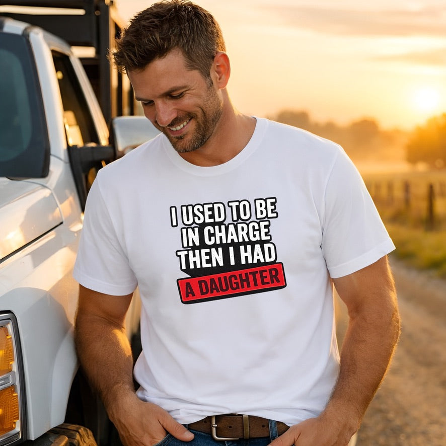 I Used To Be In Charge Then I Had A Daughter – Funny Dad Shirt | Gift for Girl Dads