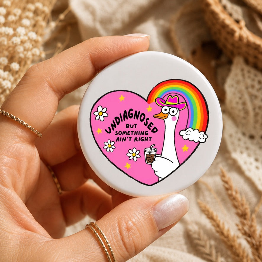 Undiagnosed But Something Ain't Right Badge | Funny Neurodiversity Pin Badge | Goose Button Badge | ADHD & Autism Awareness Gift