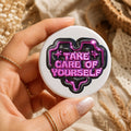 Take Care of Yourself Badge | Mental Health Button Badge | Positive Affirmation Pin | Self Care Gift | Inspirational Badge