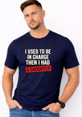 I Used To Be In Charge Then I Had A Daughter – Funny Dad Shirt | Gift for Girl Dads